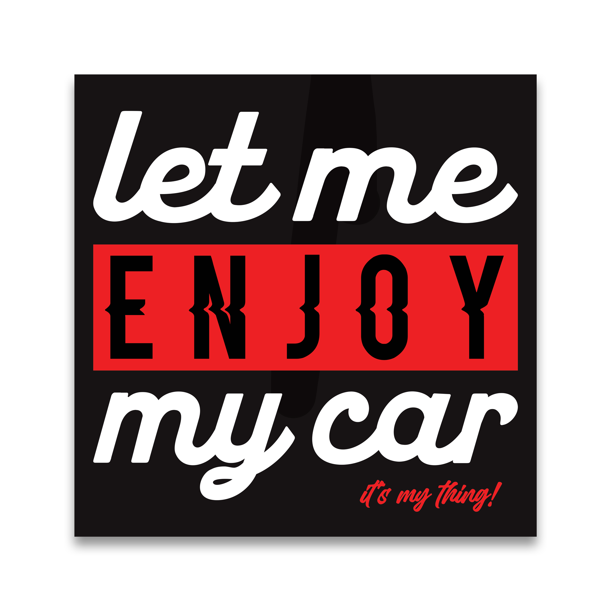 Let Me Enjoy My Car Slap Sticker